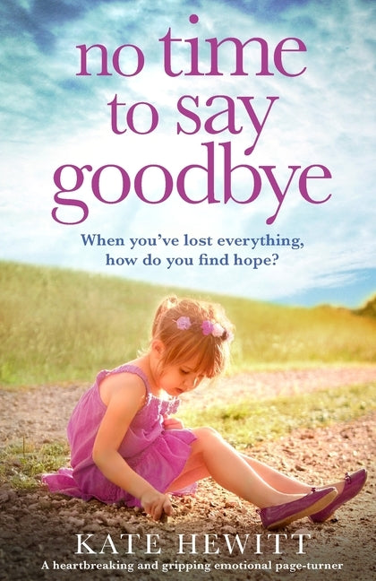 No Time to Say Goodbye: A heartbreaking and gripping emotional page turner by Hewitt, Kate