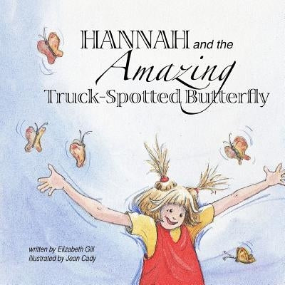 Hannah and the Amazing Truck-Spotted Butterfly by Cady, Jean
