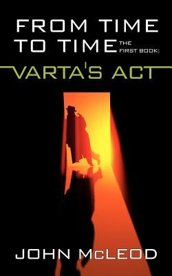 From Time to Time: The First Book: Varta's ACT by McLeod, John