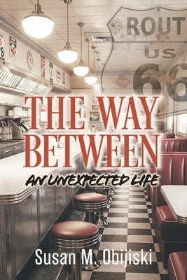 The Way Between: An Unexpected Life by Obijiski, Susan M.
