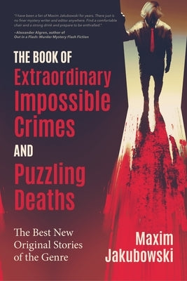 The Book of Extraordinary Impossible Crimes and Puzzling Deaths: The Best New Original Stories of the Genre (Mystery & Detective Anthology) by Jakubowski, Maxim