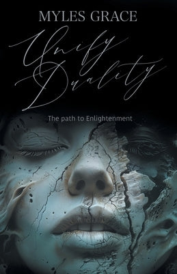 Unify Duality: The Path to Enlightenment by Grace, Myles