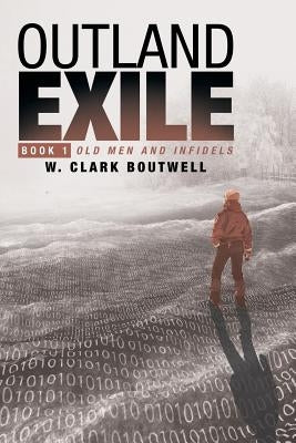 Outland Exile: Book 1 of Old Men and Infidels by Boutwell, W. Clark