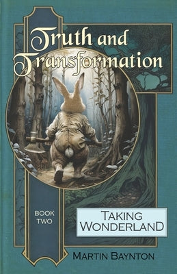 Truth and Transformation: Wonderland Just Got a Whole Lot Darker by Baynton, Martin
