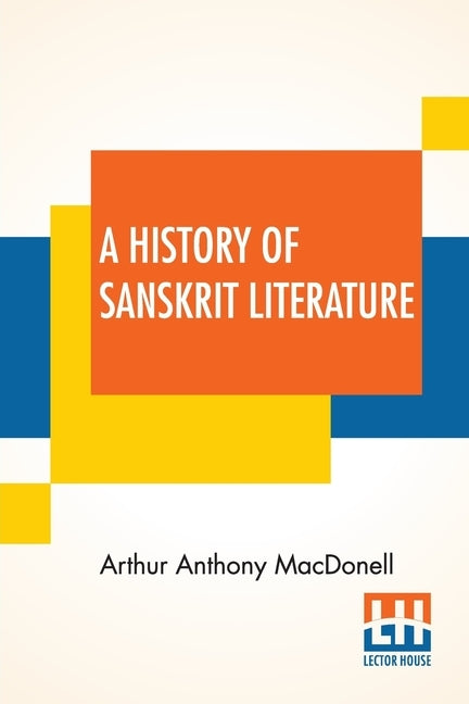 A History Of Sanskrit Literature by Macdonell, Arthur Anthony
