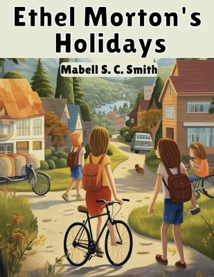 Ethel Morton's Holidays by Mabell S C Smith
