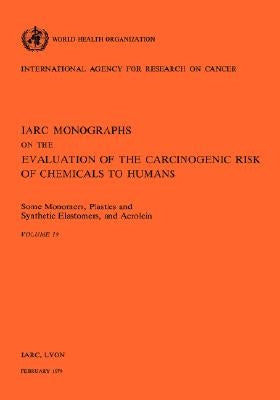 Some Monomers, Plastics and Synthetic Elastomers, and Acrolein: IARC vol 19 by World Health Organization