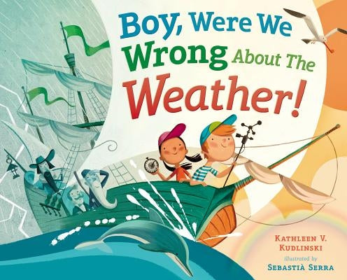 Boy, Were We Wrong about the Weather! by Kudlinski, Kathleen V.