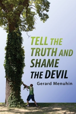 Tell the Truth and Shame the Devil: Recognize the True Enemy and Join to Fight Him by Menuhin, Gerard