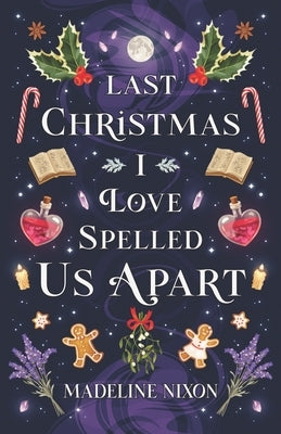 Last Christmas I Love-Spelled Us Apart by Nixon, Madeline