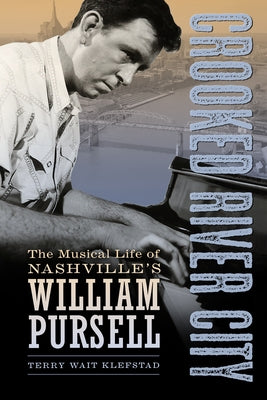 Crooked River City: The Musical Life of Nashville's William Pursell by Klefstad, Terry Wait