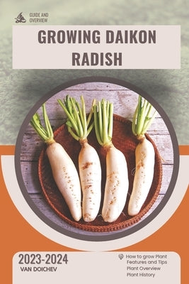 Growing Daikon Radish: Guide and overview by Doichev, Van