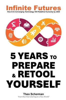 Infinite Futures: How Technology and Innovation will Redefine Humanity by 2030 by Scherman, Theo