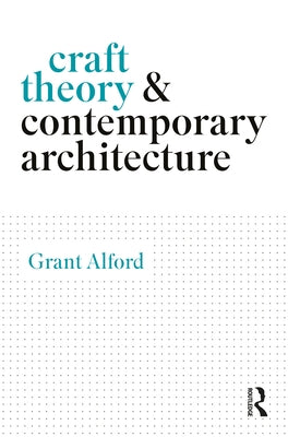 Craft Theory and Contemporary Architecture by Alford, Grant
