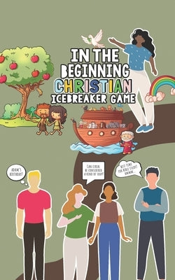 In the Beginning Christian Icebreaker Game: 500 Small Group Ice Breaker Questions for Church, Christian Retreats and Sunday School by Christiansen, Faith