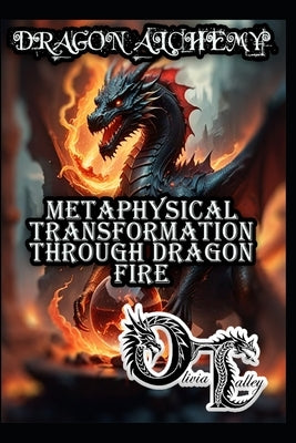 Dragon Alchemy: Metaphysical Transformation Through Dragon Fire by Hurn, Raymond