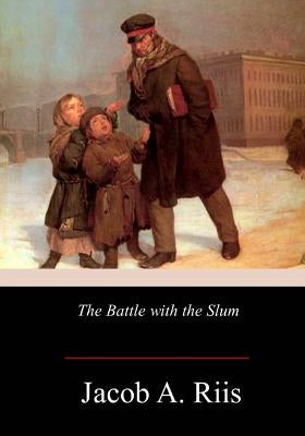 The Battle with the Slum by Riis, Jacob a.
