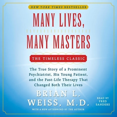Many Lives, Many Masters: The True Story of a Prominent Psychiatrist, His Young Patient, and the Past-Life Therapy That Changed Both Their Lives by Weiss, Brian L.