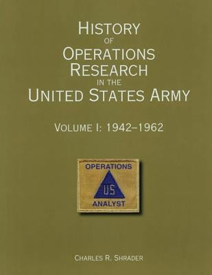 History of Operations Research in the United States Army Volume I: 1942-1962 by Office of the Deputy Under Secretary of