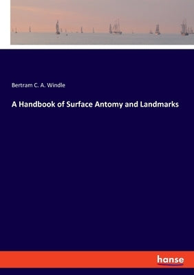 A Handbook of Surface Antomy and Landmarks by Windle, Bertram C. a.