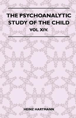 The Psychoanalytic Study Of The Child - Vol XIV. by Heinz Hartmann