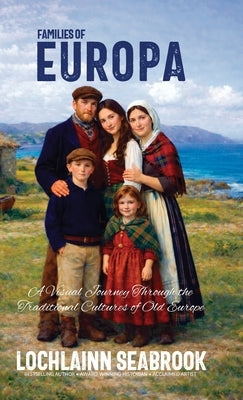 Families of Europa: A Visual Journey Through the Traditional Cultures of Old Europe by Seabrook, Lochlainn