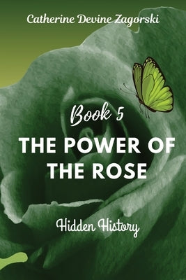 The Power of the Rose: Hidden History by Zagorski, Catherine Devine