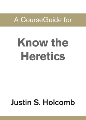 A CourseGuide for Know the Heretics by Zondervan