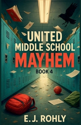 United Middle School Mayhem Book 4 by Rohly, E. J.