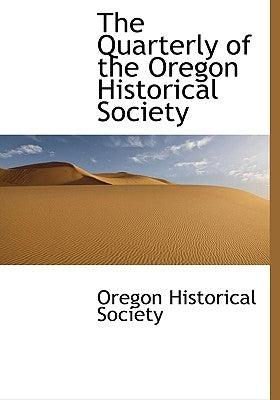The Quarterly of the Oregon Historical Society by Oregon Historical Society