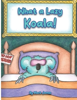 What a lazy koala! by James, Mark