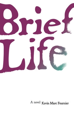 Brief Life by Fournier, Kevin Marc