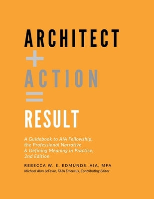 Architect + Action = Result, 2nd Edition by Mfa, Rebecca W. E. Edmunds Aia