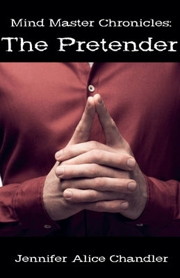 Mind Master Chronicles: The Pretender by Chandler, Jennifer Alice