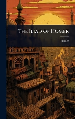 The Iliad of Homer by Homer