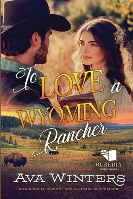 To Love a Wyoming Rancher: A Western Historical Romance Book by Winters, Ava