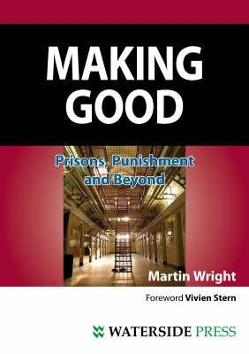 Making Good: Prisons, Punishment and Beyond (Second Edition) by Wright, Martin