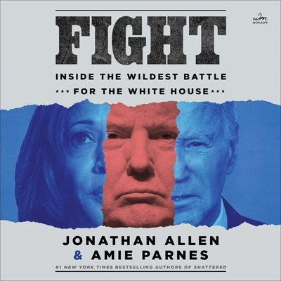 Fight: Inside the Wildest Battle for the White House by Allen, Jonathan