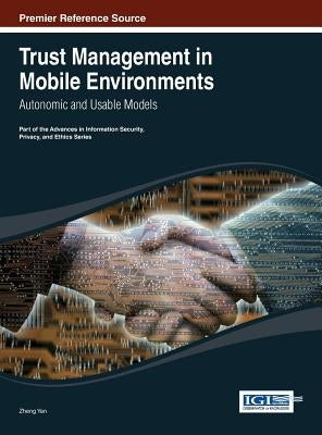 Trust Management in Mobile Environments: Autonomic and Usable Models by Yan, Zheng