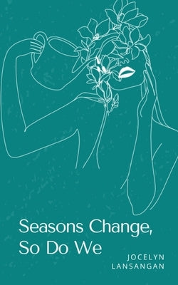 Seasons Change, So Do We by Lansangan, Jocelyn