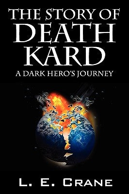The Story of Death Kard: A Dark Hero's Journey by Crane, L. E.