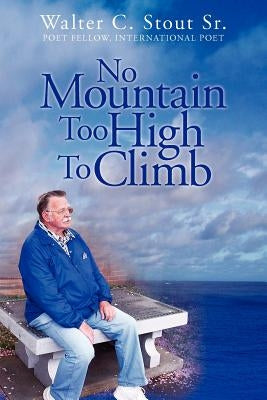 No Mountain Too High to Climb by Stout, Walter C., Sr.