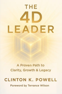 The 4D Leader: A Proven Path to Clarity, Growth & Legacy by K. Powell, Clinton