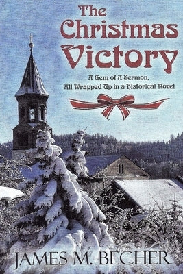 The Christmas Victory: A Gem of a Sermon, All Wrapped Up in a Historical Novel by Becher, James M.