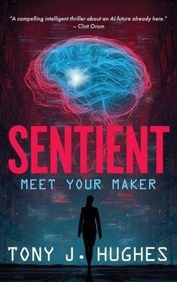 Sentient: Meet Your Maker by Hughes, Tony J.