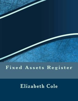Fixed Assets Register by Cole, Elizabeth S. R. M.