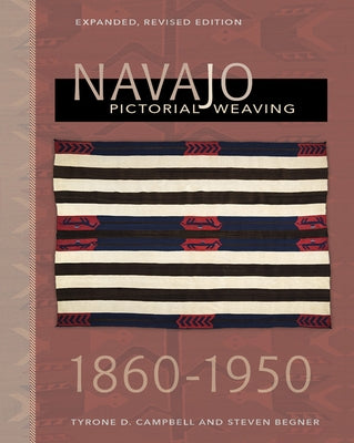 Navajo Pictorial Weaving, 1860-1950: Expanded, Revised Edition by Campbell, Tyrone D.