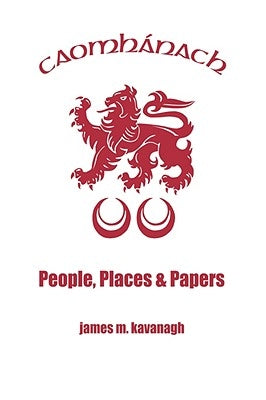 Caomhanach. People, Places & Papers by Kavanagh, James M.