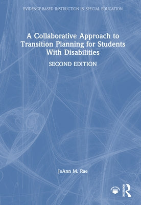 A Collaborative Approach to Transition Planning for Students With Disabilities by Rae, Joann M.