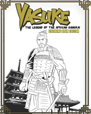 Yasuke Legend of the African Samurai Coloring Book Edition: Fun and Relaxing Coloring Book for Kids, Teens, and Adults by Turner, Jamal